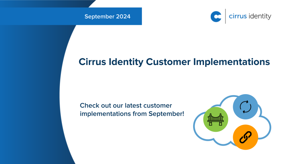 September 2024 Cirrus Identity Customer Implementations