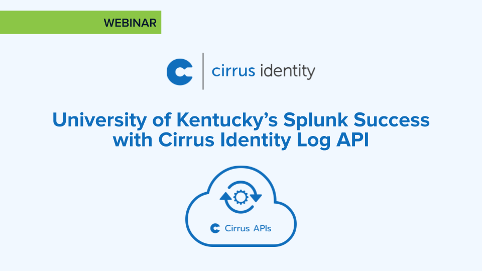Live Case Study: University of Kentucky’s Splunk Success with Cirrus Identity Log API