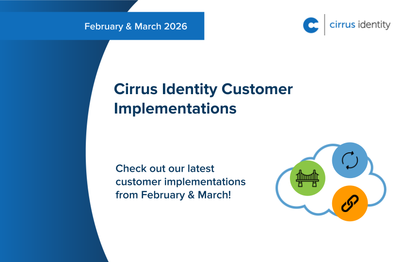 Cirrus Identity Customer Implementations from February & March 2026