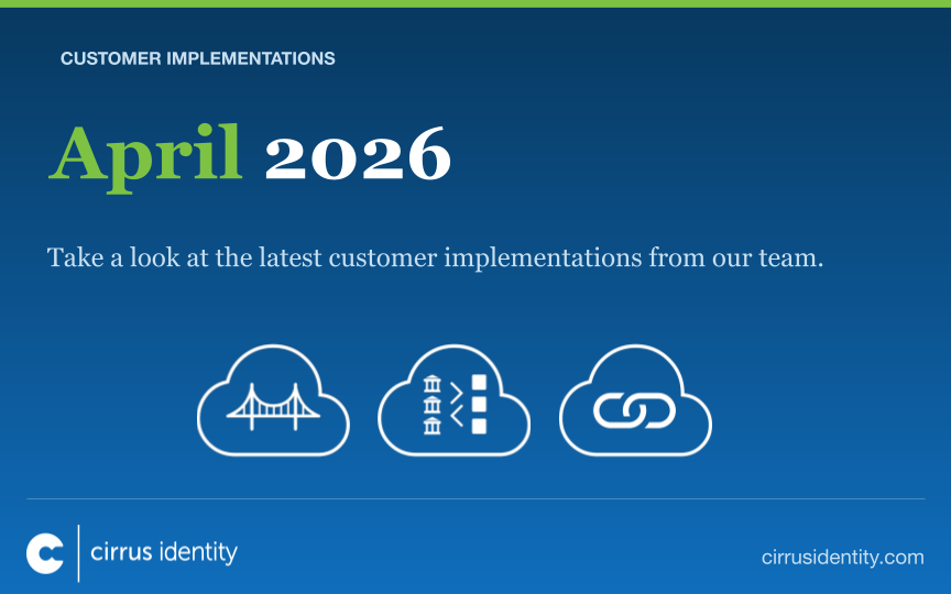 April 2026 Cirrus Identity Customer Implementations