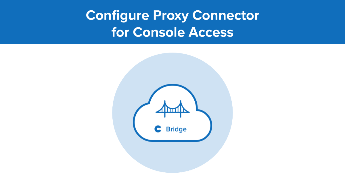 Configure Proxy Connector for Console Access