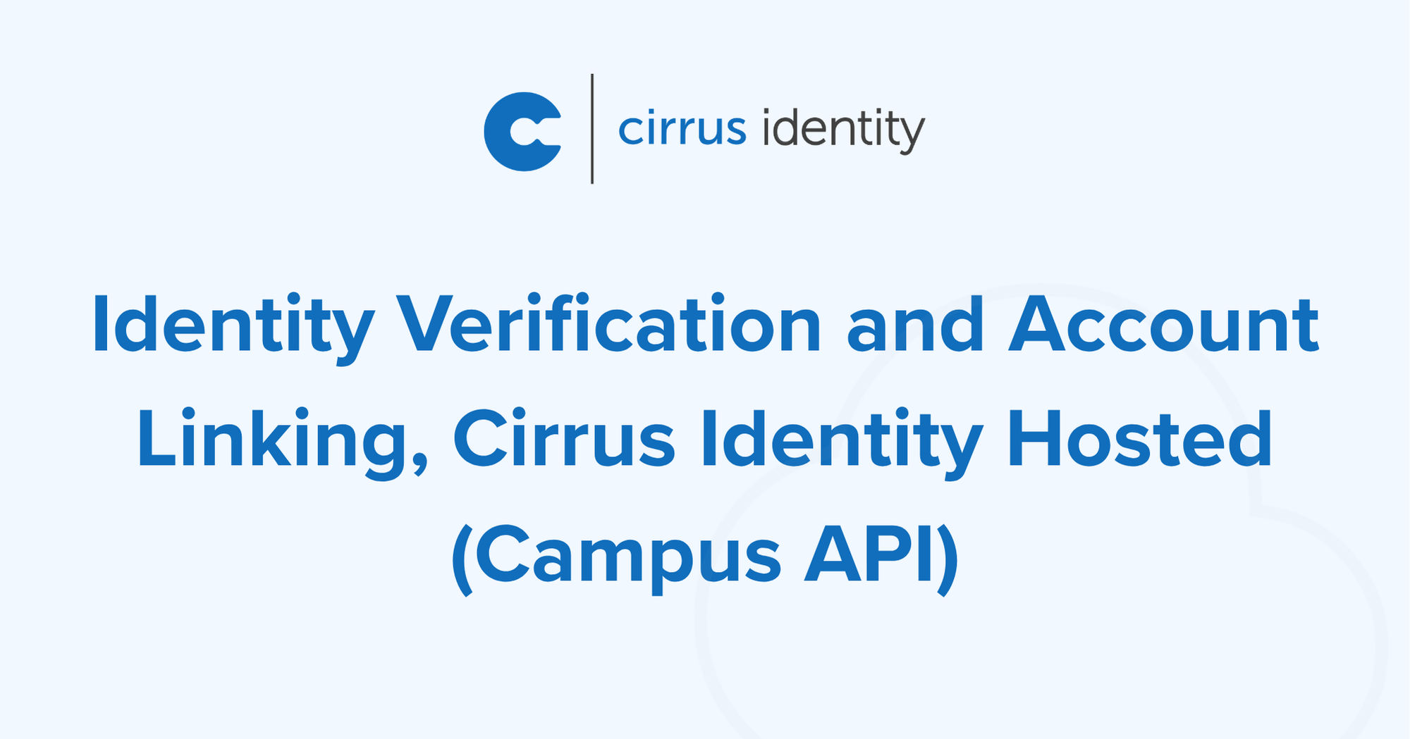 Identity Verification and Account Linking, Cirrus Identity Hosted (Campus API)